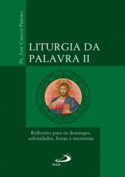 Liturgia da palavra II: reflexões para os domingos, solenidades, festas e memórias