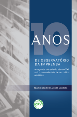 10 anos de observatório da imprensa: a segunda década do século XXI sob o ponto de vista de um crítico midiático