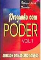Pregando com Poder: Esboços para Sermões - vol. 1