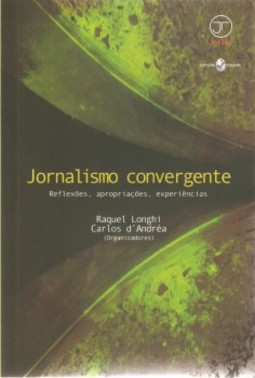 Jornalismo convergente: reflexões, apropriações, experiências