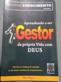 Aprendendo a ser gestor da própria vida com Deus (série crescimento volume #1)