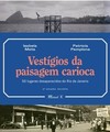 Vestigios da paisagem carioca: 50 lugares desaparecidos do Rio de Janeiro
