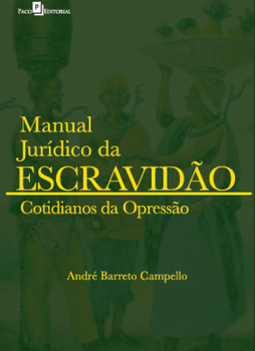 Manual jurídico da escravidão: cotidianos da opressão