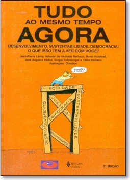 Tudo Ao Mesmo Tempo Agora Desenvolvimento, Sustentabilidade, Democracia: O Que Isso Tem A Ver Com Voce?
