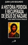 A história perdida e recuperada de Jesus de Nazaré: dos sinóticos a Paulo
