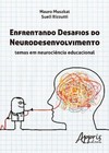 Enfrentando desafios do neurodesenvolvimento: temas em neurociência educacional