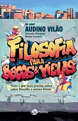Filosofia para becos e vielas: Tudo o que você precisa saber sobre filosofia e outras brisas