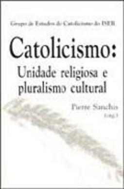 Catolicismo: Unidade Religiosa e Pluralismo Cultural
