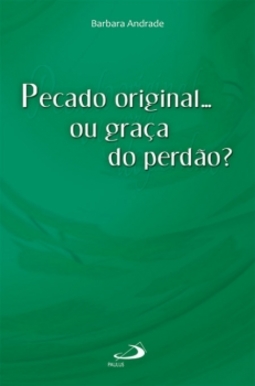 Pecado original... ou graça do perdão?