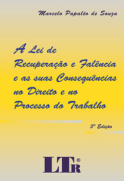 A lei de recuperação e falência e as suas consequências no direito e no processo do trabalho