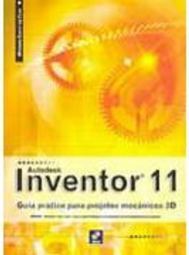 Autodesk Inventor 11: Guia Prático para Projetos Mecânicos 3D