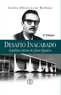 Desafio inacabado - A política externa de Jânio Quadros