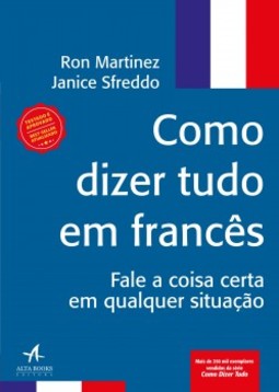 Como dizer tudo em francês: fale a coisa certa em qualquer situação