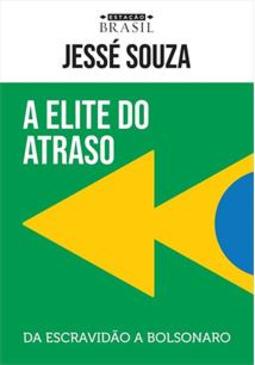 A ELITE DO ATRASO: DA ESCRAVIDAO A BOLSONARO
