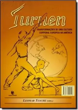 Turnen - Transformacoes De Uma Cultura Corporal Europeia Na America