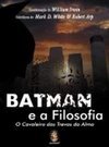 Batman e a Filosofia - O Cavaleiro das Trevas da Alma