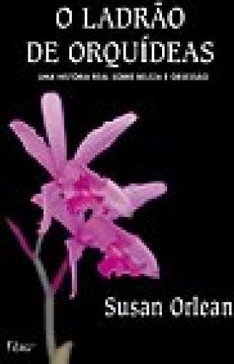 O Ladrão de Orquídeas: uma História Real Sobre Beleza e Obsessão