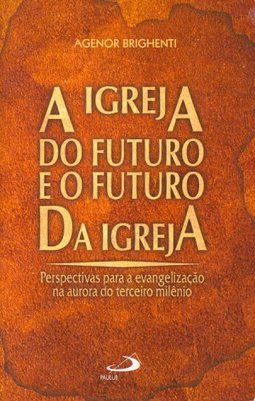 A Igreja do Futuro e o Futuro da Igreja