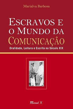 Escravos e o mundo da comunicação: oralidade, leitura e escrita no século XIX