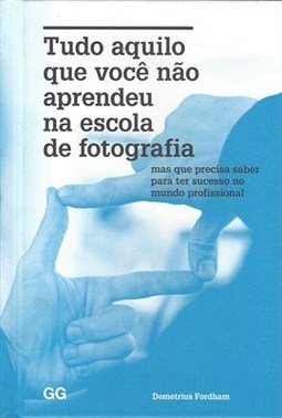 TUDO AQUILO QUE VOCE NAO APRENDEU NA ESCOLA DE FOTOGRAFIA