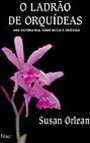 O Ladrão de Orquídeas: uma História Real Sobre Beleza e Obsessão