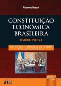 CONSTITUIÇÃO ECONÔMICA BRASILEIRA (BIBLIOTECA DA HISTÓRIA DO DIREITO #8)