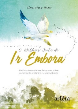 O melhor jeito de ir embora: histórias baseadas em fatos reais sobre constelação sistêmica e espiritualidade