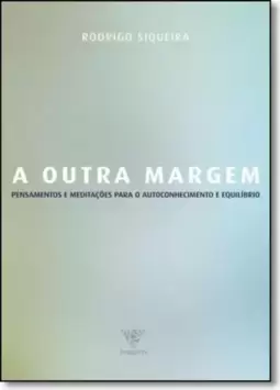 Outra Margem, A - Pensamentos E Meditacoes Para O Autoconhecimento E Equilibrio