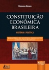 CONSTITUIÇÃO ECONÔMICA BRASILEIRA (BIBLIOTECA DA HISTÓRIA DO DIREITO #8)