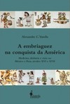 A embriaguez na conquista da América: medicina, idolatria e vício no México e Peru, séculos XVI e XVII