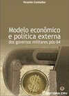 Modelo econômico e política externa dos governos militares pós-64
