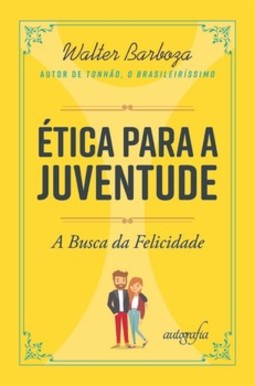 Ética para a juventude: a busca da felicidade