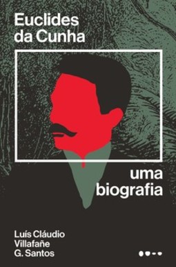 Euclides da Cunha: uma biografia