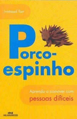 Porco Espinho: Aprenda a Conviver com Pessoas Difíceis