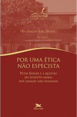 Por Uma Ética Não Especista: Peter Singer e a questão do Estatuto Moral dos Animais Não-Humanos
