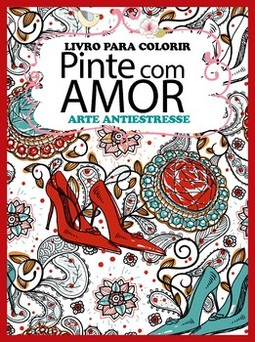 Pinte com amor: arte antiestresse - Livro para colorir