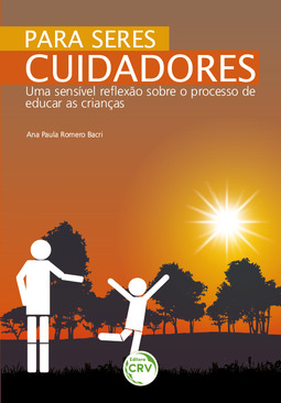 Para seres cuidadores: uma sensível reflexão sobre o processo de educar as crianças