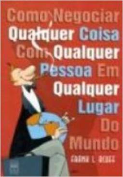 Como Negociar Qualquer Coisa com Qualquer Pessoa Qualquer Lugar Mundo
