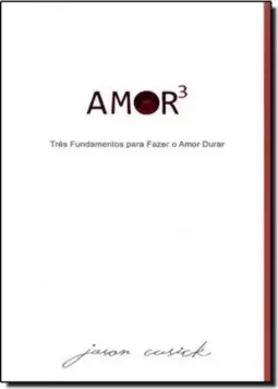 Amor3 Tres Fundamentos Para Fazer O Amor Durar