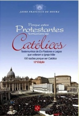 Por que estes ex-protestantes se tornaram católicos