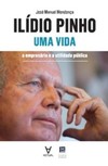 Ilídio Pinho - Uma vida: o empresário e a utilidade pública