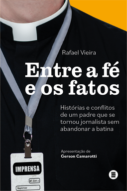 Entre a fé e os fatos: histórias e conflitos de um padre que se tornou jornalista sem abandonar a batina