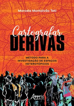 Cartografar derivas: método para a investigação de espaços heterotópicos