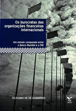 Os burocratas das organizações financeiras internacionais: um estudo comparado entre o banco mundial e o fmi