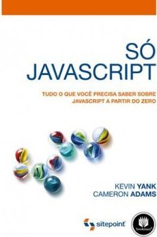 Só Javascript: Tudo O Que Cocê Precisa Saber Sobre Javascript A Partir Do Zero