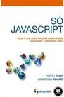 Só Javascript: Tudo O Que Cocê Precisa Saber Sobre Javascript A Partir Do Zero