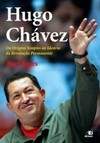 Hugo Chávez: da origem simples ao ideário da revolução permanente
