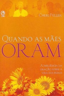 Quando as Mães Oram: a Influência da Oração Sobre a Vida dos Filhos