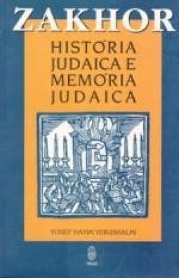 Zakhor: História Judaica e Memória Judaica