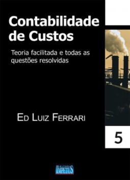 Contabilidade de custos: teoria facilitada e todas as questões resolvidas